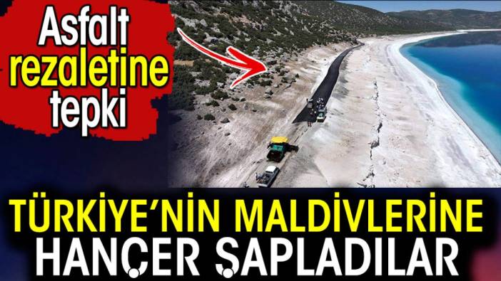 Türkiye'nin Maldivlerine hançer sapladılar. Asfalt rezaletine tepki