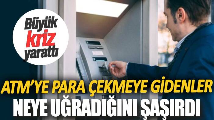 ATM’ye para çekmeye gidenler neye uğradığına şaşırdı. Büyük kriz yaşandı