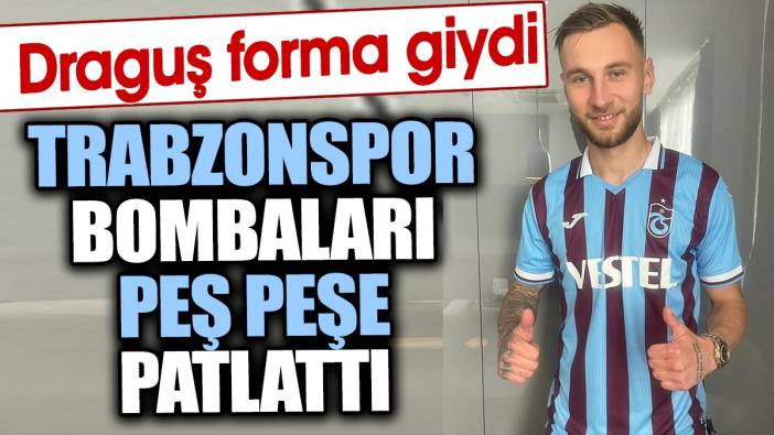 Trabzonspor'dan çifte bomba. Draguş formayı giydi