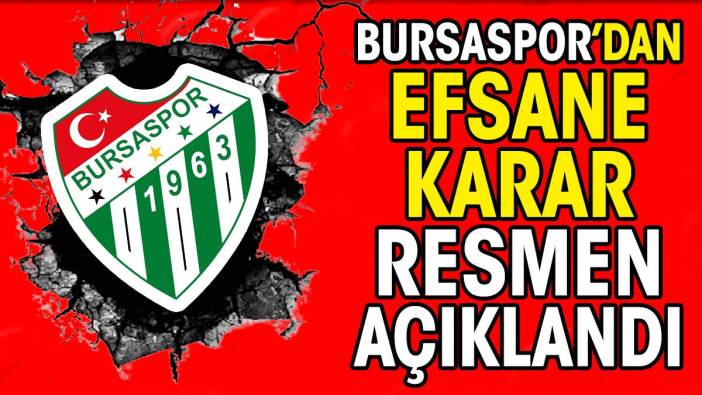 Bursaspor'dan efsane karar. Resmen açıklandı