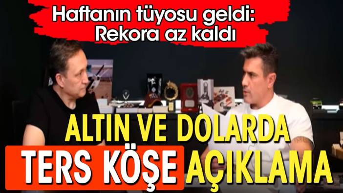 Altın ve dolarda ters köşe. Ünlü ekonomistler haftanın tüyosunu verdi