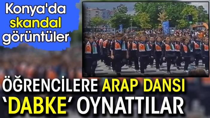 Konya'da skandal görüntüler. Öğrencilere Arap dansı ‘Dabke’ oynattılar