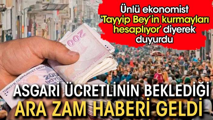 Asgari ücretlinin beklediği ara zam haberi geldi ' Tayyip beyin kurmayları hesaplıyor' diyerek duyurdu