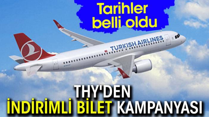 THY'den indirimli bilet kampanyası! Tarihler belli oldu