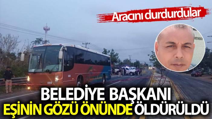 Belediye başkanı eşinin gözü önünde öldürüldü