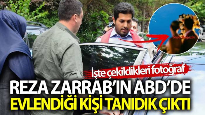 Reza Zarrab’ın ABD’de evlendiği kişi tanıdık çıktı! İşte çekildikleri fotoğraf