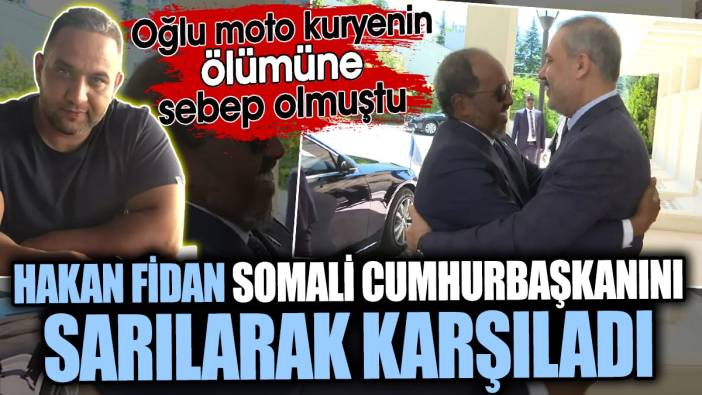 Hakan Fidan Somali Cumhurbaşkanını sarılarak karşıladı. Oğlu moto kuryenin ölümüne sebep olmuştu