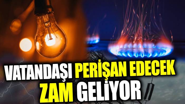 Vatandaşı perişan edecek zam geliyor