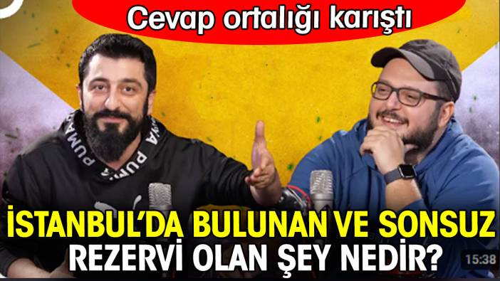 İstanbul’da bulunan ve sonsuz rezervi olan şey nedir? Cevap viral oldu