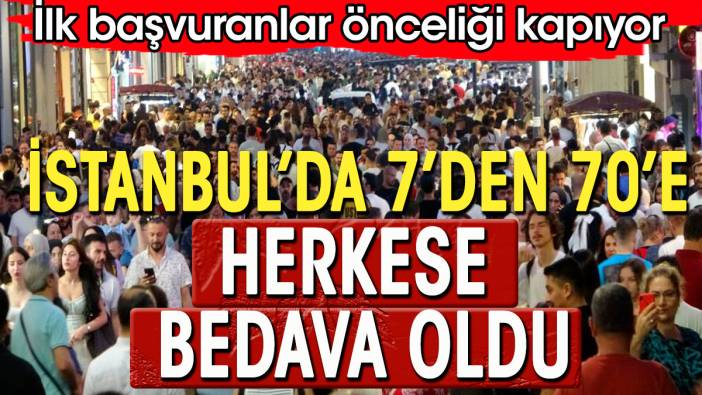 İstanbul'da herkese bedava oldu. İlk başvuran sırayı kapıyor