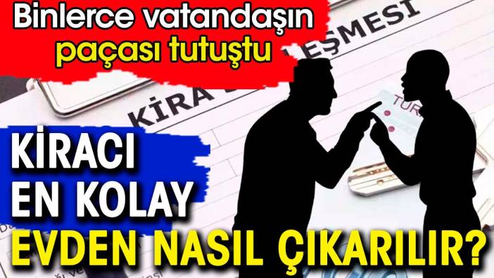 Kiracıların paçaları tutuştu. Kiracı en kolay nasıl kapı önüne konulabilir