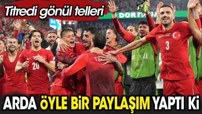 Arda öyle bir paylaşım yaptı ki. Titredi gönül telleri