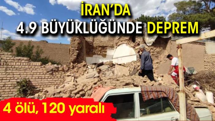 İran’da 4.9 büyüklüğünde deprem: 4 ölü, 120 yaralı