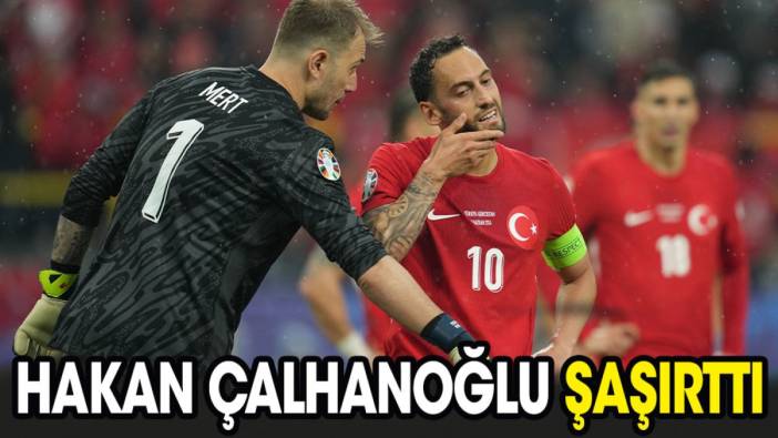 Hakan Çalhanoğlu şaşırttı