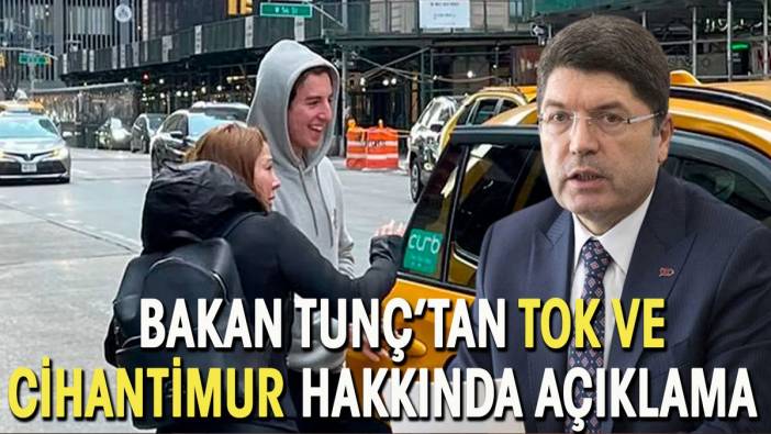 Bakan Tunç'tan Eylem Tok ve Timur Cihantimur hakkında açıklama