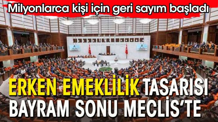 Erken emeklilik düzenlemesi bayram sonrası Meclis’te