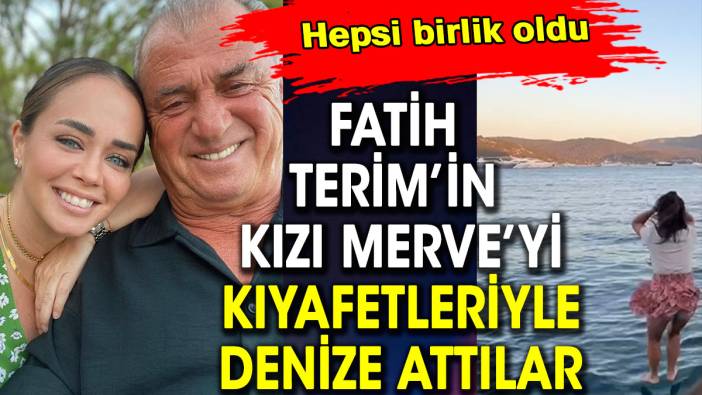 Fatih Terim’in kızını kıyafetleriyle denize attılar