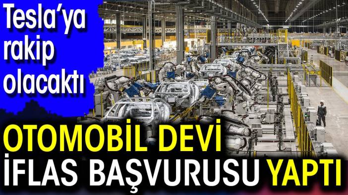 Otomobil devi iflas başvurusu yaptı! Tesla’ya rakip olacaktı