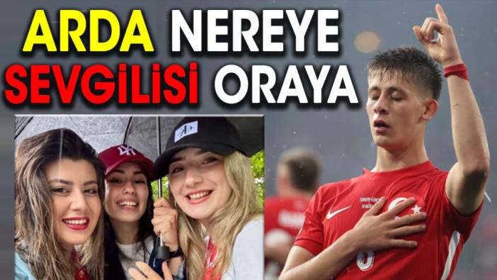 Arda Güler nereye sevgilisi oraya