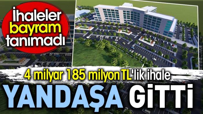 4 milyar 185 milyon TL'lik ihale yandaşa gitti. İhaleler bayram tanımadı