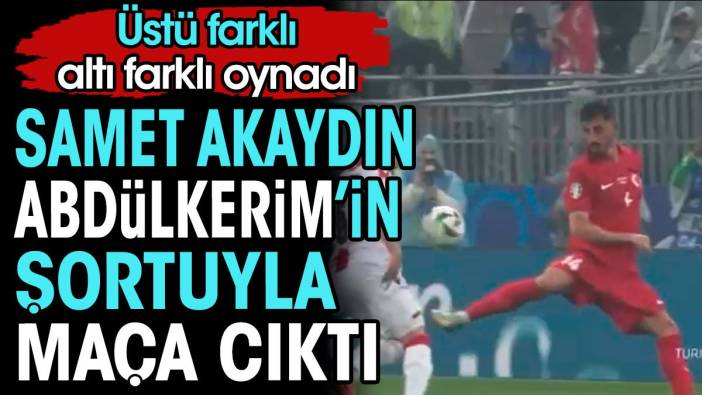 Samet Akaydın Abdülkerim'in şortuyla maça çıktı. Üstü farklı altı farklı oynadı