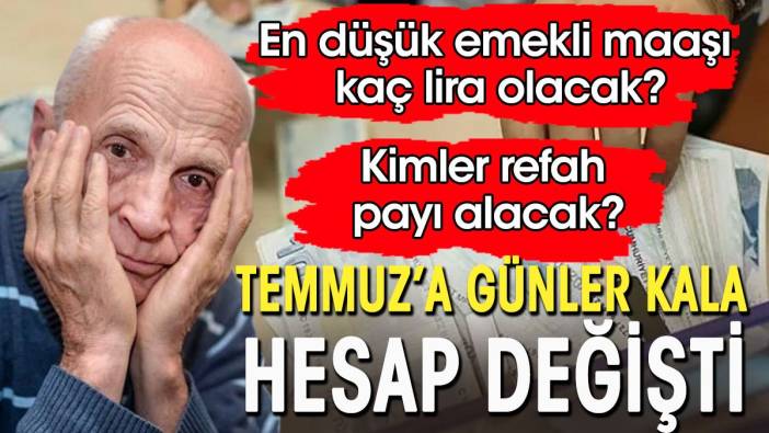 Emekli maaşında Temmuz'a günler kala hesap değişti