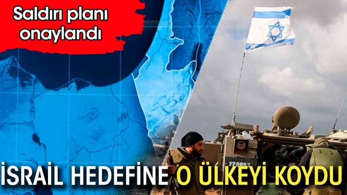 İsrail hedefine o ülkeyi koydu. Saldırı planı onaylandı