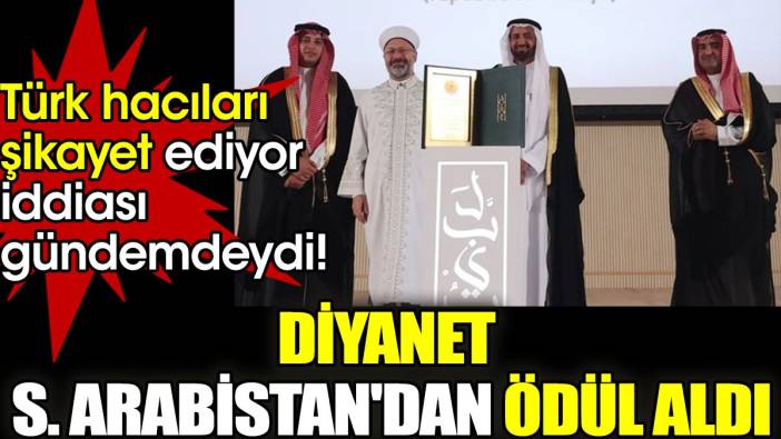 Türk hacıları şikayet ediyor iddiası gündemdeydi! Diyanet S. Arabistan'dan ödül aldı