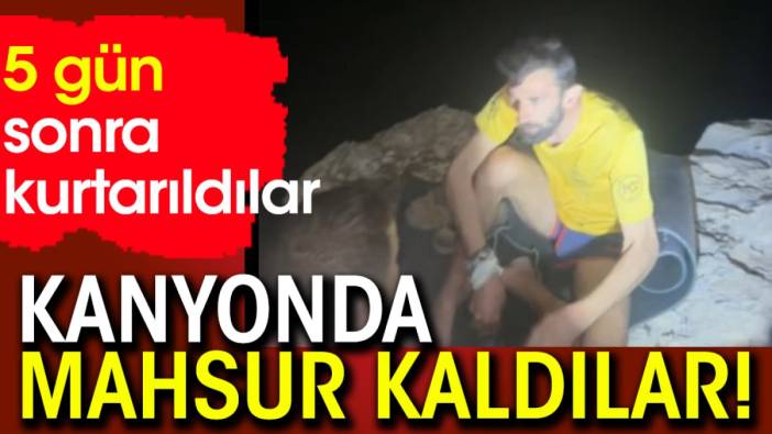 Kanyonda mahsur kaldılar! 5 gün sonra kurtarıldılar