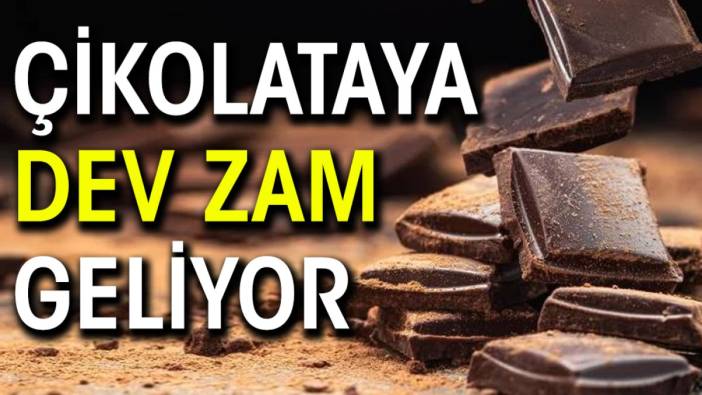 Çikolataya dev zam geliyor