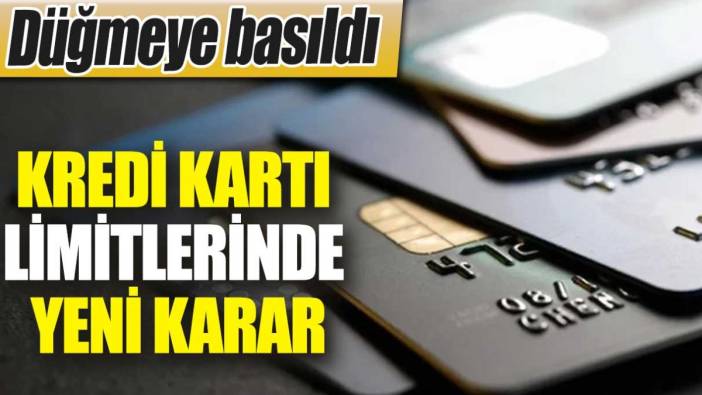 Kredi kartı limitlerinde yeni karar. Düğmeye basıldı