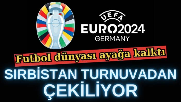 Sırbistan turnuvadan çekiliyor. Futbol dünyası ayağa kalktı