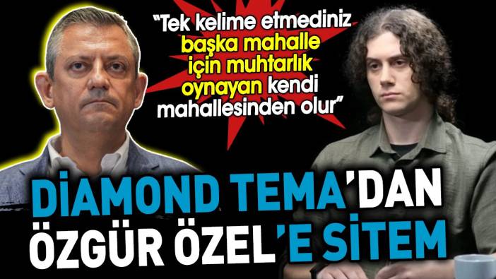 Diamond Tema’dan Özgür Özel’e sitem