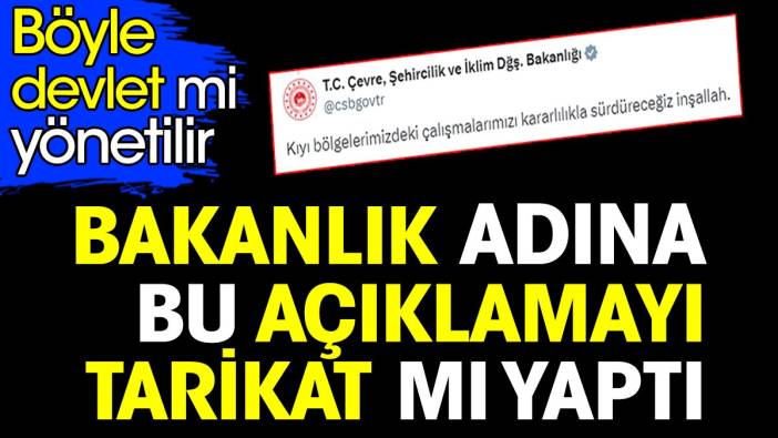 Bakanlık adına bu açıklamayı tarikat mı yaptı. Böyle devlet mi yönetilir