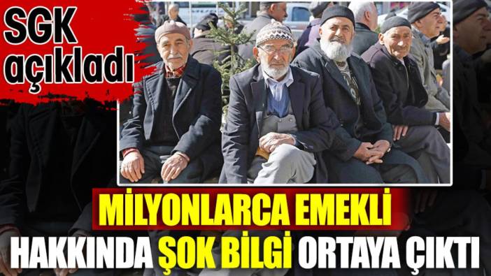 Milyonlarca emekli hakkında şok bilgi ortaya çıktı. SGK açıkladı