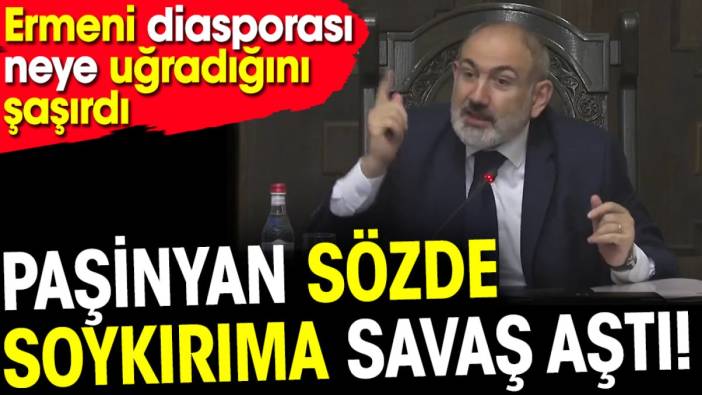 Paşinyan sözde soykırıma savaş aştı. Ermeni diasporası neye uğradığını şaşırdı