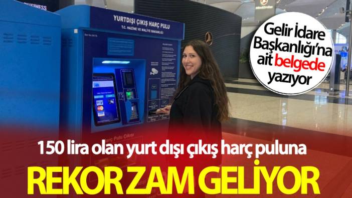 150 lira olan yurt dışı çıkış harç puluna rekor zam geliyor! GİB belgesini paylaştı