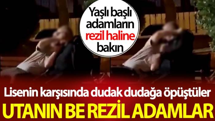 Yaşlı adamlar parkta dudak dudağa öpüştüler! Hem de lisenin tam karşısında. Utanın be rezil adamlar