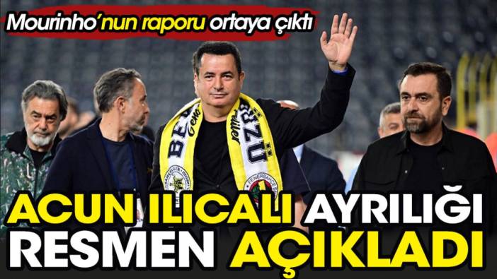 Acun Ilıcalı ayrılığı resmen açıkladı. Mourinho'nun raporu ortaya çıktı