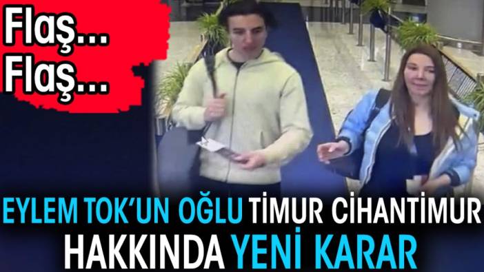 Son dakika... Yazar Eylem Tok'un oğlu Timur Cihantimur hakkında yeni karar