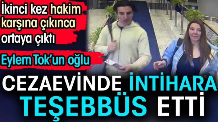 Eylem Tok'un oğlu cezaevinde intihara teşebbüs etti