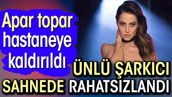 Derya Uluğ sahnede rahatsızlandı. Ünlü şarkıcı Apar topar hastaneye kaldırıldı