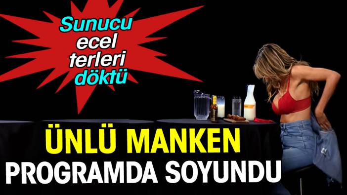 Ünlü manken programda soyundu