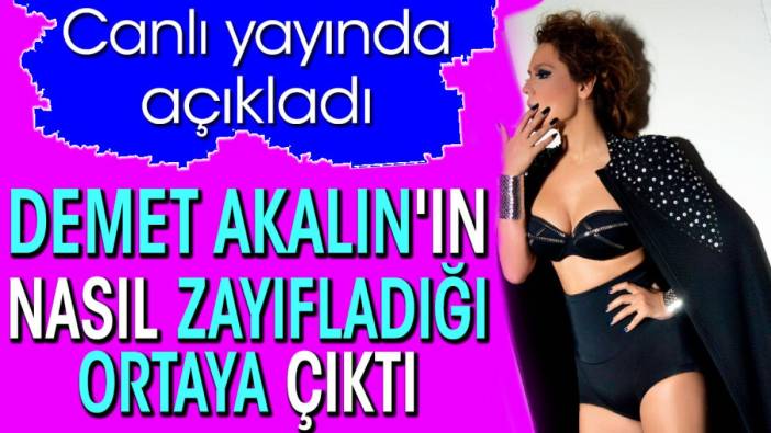 Demet Akalın'ın nasıl zayıfladığı ortaya çıktı. Canlı yayında açıkladı