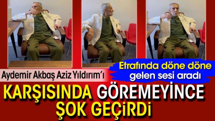 Aydemir Akbaş Aziz Yıldırım’ı karşısında göremeyince şok geçirdi. Etrafında döne döne gelen sesi aradı