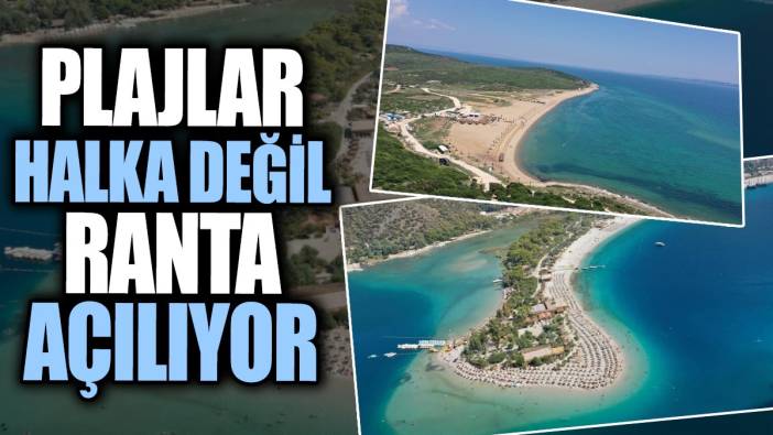 Plajlar halka değil ranta açılıyor