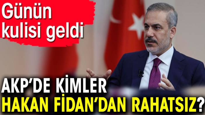 AKP’de kimler Hakan Fidan’dan rahatsız? Günün kulisi geldi