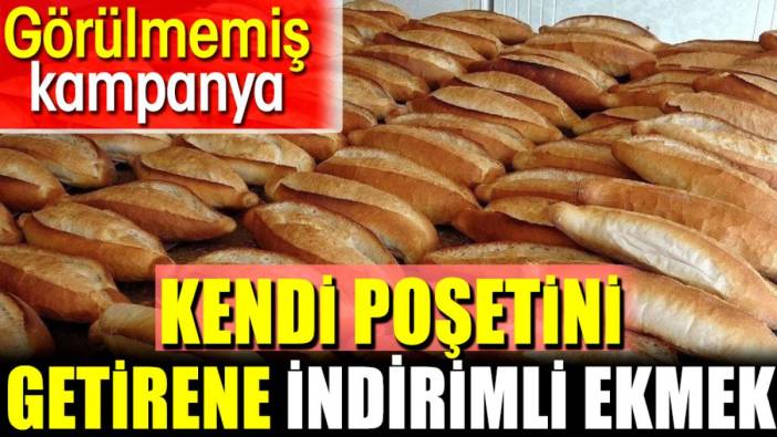 Kendi poşetini getirene indirimli ekmek. Görülmemiş kampanya