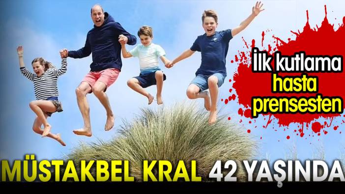 Müstakbel kral 42 yaşında. İlk kutlama hasta prensesten