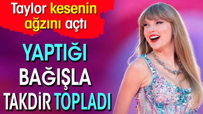 Taylor Swift kesenin ağzını açtı. Yaptığı bağışla takdir topladı